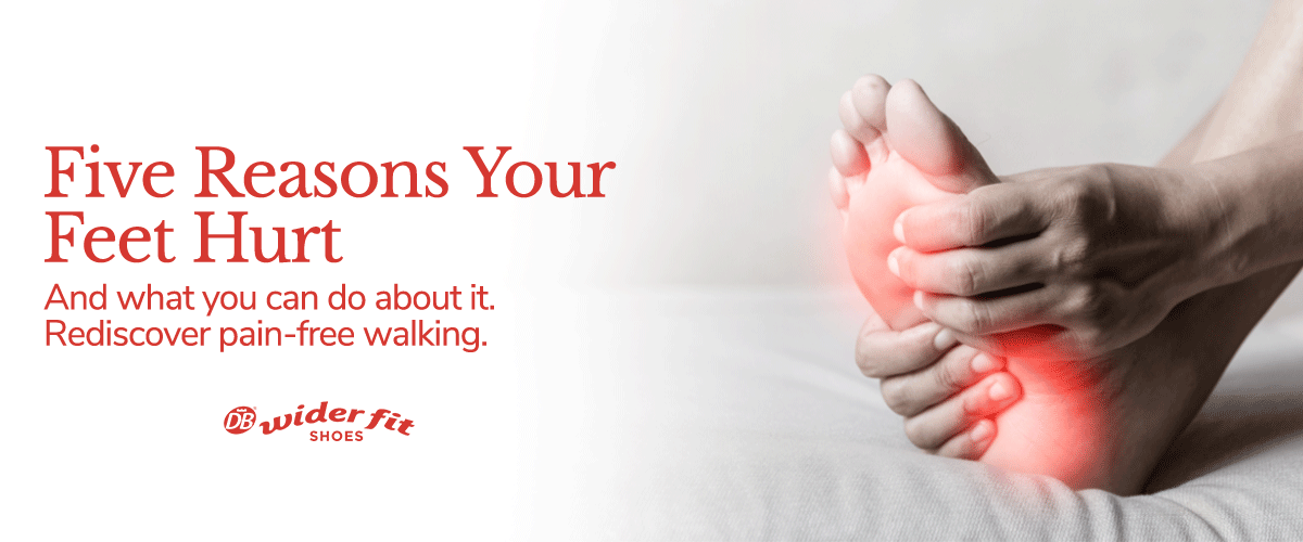5 Reasons Your Feet Hurt and What You Can Do About It